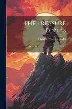 The Treasure Divers: A Boy's Adventures in the Depths of the Sea af Charles Frederick Holder