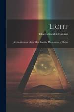 Light: A Consideration of the More Familiar Phenomena of Optics af Charles Sheldon Hastings