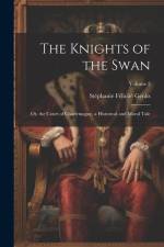 The Knights of the Swan: Or, the Court of Charlemagne, a Historical and Moral Tale; Volume 2 af Stephanie Felicite Genlis