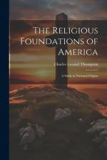 The Religious Foundations of America: A Study in National Origins af Charles Lemuel Thompson