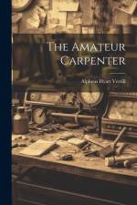 The Amateur Carpenter af Alpheus Hyatt Verrill