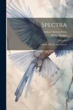 Spectra: A Book of Poetic Experiments af Arthur Davison Ficke