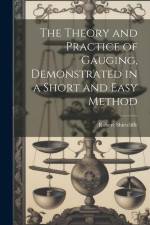 The Theory and Practice of Gauging, Demonstrated in a Short and Easy Method af Robert Shirtcliffe