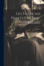 Les Francais Peints Par Eux-Mêmes; Volume 6 af Anonymous