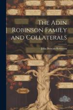 The Adin Robinson Family and Collaterals af John Bunyan Robinson