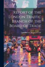 Report of the London Traffic Branch of the Board of Trade af Great Britain Board of Trade