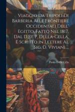 Viaggio Da Tripoli Di Barberia Alle Frontiere Occidentali Dell' Egitto, Fatto Nel 1817, Dal D.Re P. Della-Cella, E Scritto in Lettere Al Sig. D. Vivia af Paolo Della Cella