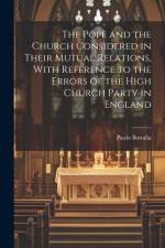 The Pope and the Church Considered in Their Mutual Relations, With Reference to the Errors of the High Church Party in England af Paolo Bottalla
