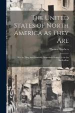 The United States of North America As They Are: Not As They Are Generally Described; Being a Cure for Radicalism af Thomas Brothers
