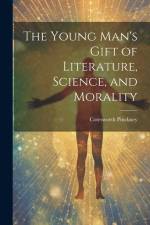 The Young Man's Gift of Literature, Science, and Morality af Cotesworth Pinckney