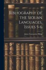 Bibliography of the Siouan Languages, Issues 5-6 af James Constantine Pilling