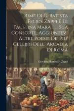 Rime Di G. Batista Felice Zappi E Di Faustina Maratti Sua Consorte, Aggiuntevi Altre Poesie De' Piu' Celebri Dell' Arcadia Di Roma af Giovanni Battista F. Zappi