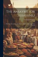 The Ansayrii, (Or Assassins, ): With Travels in the Further East, in 1850-51. Including a Visit to Ninevah af Frederick Walpole