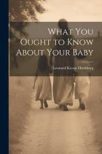 What You Ought to Know About Your Baby af Leonard Keene Hirshberg