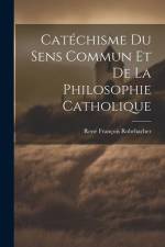 Catéchisme Du Sens Commun Et De La Philosophie Catholique af René François Rohrbacher