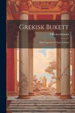 Grekisk Bukett: Med Vignetter Af Ernst Norlind af Vilhelm Ekelund