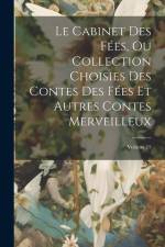 Le Cabinet Des Fées, Ou Collection Choisies Des Contes Des Fées Et Autres Contes Merveilleux; Volume 15 af Anonymous