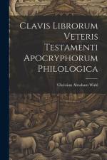 Clavis Librorum Veteris Testamenti Apocryphorum Philologica af Christian Abraham Wahl