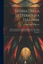 Storia Della Letteratura Italiana: Della Letteratura Degli Etruschi De'popoli Della Magna Grecia E Dell'antica Sicilia E De'romam Fino Alla Morte D'au af Girolamo Tiraboschi