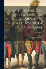 Vida Y Hechos Del Pícaro Guzman De Alfarache Ó Atalaya De La Vida Humana; Volume 1 af Mateo Aleman