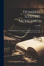 Hombres Ilustres Mexicanos: Biografias De Los Personages Notables Desde Antes De La Conquista Hasta Nuestros Dias; Volume 3 af Anonymous