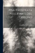 Pisa Illustrata Nelle Arti Del Disegno; Volume 1 af Alessandro Da Morrona