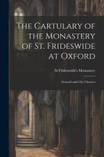 The Cartulary of the Monastery of St. Frideswide at Oxford: General and City Charters af St Frideswide's Monastery