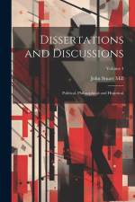 Dissertations and Discussions: Political, Philosophical and Historical; Volume 4 af John Stuart Mill