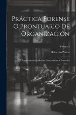 Práctica Forense O Prontuario De Organización: Y Procedimientos Judiciales Concordados Y Anotados; Volume 3 af Demetrio Porras