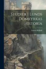 Studier I Lunds Domkyrkas Historia af Lauritz Weibull