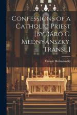 Confessions of a Catholic Priest [By Báró C. Mednyánszky. Transl.] af Császár Mednyánszky