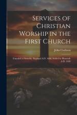 Services of Christian Worship in the First Church: Founded at Scrooby, England A.D. 1606, Settled in Plimouth A.D. 1620 af John Cuckson