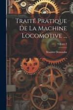 Traité Pratique De La Machine Locomotive ...; Volume 3 af Maurice Demoulin