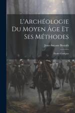 L'Archéologie Du Moyen Âge Et Ses Méthodes: Études Critiques af Jean-Auguste Brutails