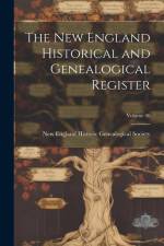 The New England Historical and Genealogical Register; Volume 40 af New England Historic Genealogical Soc