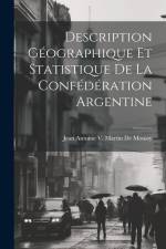 Description Géographique Et Statistique De La Confédération Argentine af Jean Antoine V. Martin De Moussy