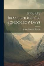 Ernest Bracebridge, Or, Schoolboy Days af George Housman Thomas
