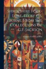 Shropshire Folk-Lore, Ed. by C.S. Burne, From the Collections of G.F. Jackson af Georgina Frederica Jackson