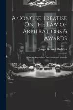 A Concise Treatise On the Law of Arbitrations & Awards: With an Appendix of Precedents and Statutes af Joseph Haworth Redman