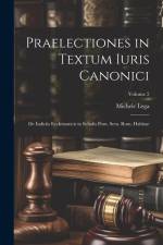 Praelectiones in Textum Iuris Canonici: De Iudiciis Ecclesiasticis in Scholis Pont. Sem. Rom. Habitae; Volume 2 af Michele Lega