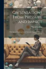 On Sensations From Pressure and Impact: With Special Reference to the Intensity, Area and Time of Stimulation af Harold Griffing