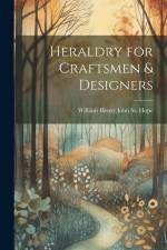 Heraldry for Craftsmen & Designers af William Henry John St Hope