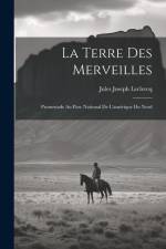 La Terre Des Merveilles: Promenade Au Parc National De L'amérique Du Nord af Jules Joseph Leclercq