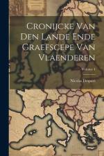 Cronijcke Van Den Lande Ende Graefscepe Van Vlaenderen; Volume 4 af Nicolas Despars