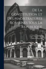 De La Constitution Et Des Magistratures Romaines Sous La République af Albert Dupond