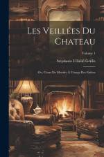 Les Veillées Du Chateau: Ou, Cours De Morales À L'usage Des Enfans; Volume 1 af Stephanie Felicite Genlis