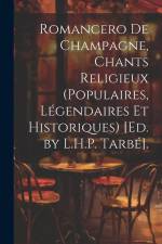 Romancero De Champagne, Chants Religieux (Populaires, Légendaires Et Historiques) [Ed. by L.H.P. Tarbé]. af Anonymous