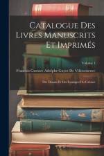 Catalogue Des Livres Manuscrits Et Imprimés: Des Dessins Et Des Estampes Du Cabinet; Volume 1 af Francois Gustave Ado de Villeneneuve