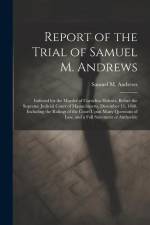 Report of the Trial of Samuel M. Andrews: Indicted for the Murder of Cornelius Holmes, Before the Supreme Judicial Court of Massachusetts, December 11 af Samuel M. Andrews