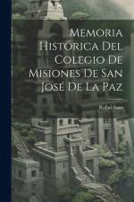 Memoria Histórica Del Colegio De Misiones De San José De La Paz af Rafael Sans